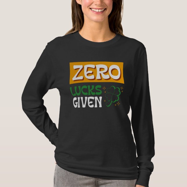 Zero Lucks Given St Patrick s Day St Paddys Day  2 T-Shirt (Front)