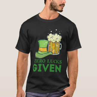 Zero Lucks Given St Patrick s Day St Paddys Day  4 T-Shirt