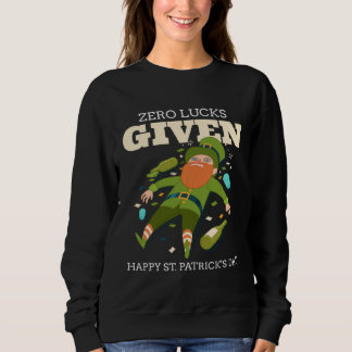 Zero Lucks Given  St Patrick s Day St Paddys Day   Sweatshirt