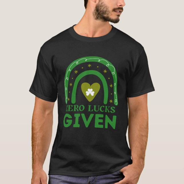 Zero Lucks Given  St Patrick s Day St Paddys Day   T-Shirt (Front)