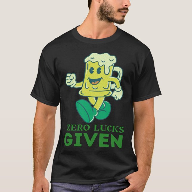 Zero Lucks Given  St Patrick s Day St Paddys Day   T-Shirt (Front)