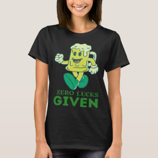 Zero Lucks Given St Patrick s Day St Paddys Day T-Shirt
