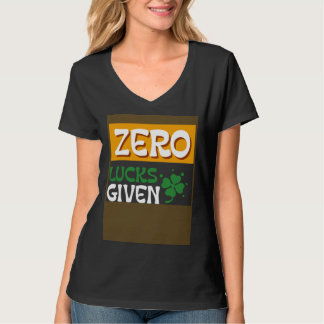 Zero Lucks Given St Patrick s Day St Paddys Day T-Shirt