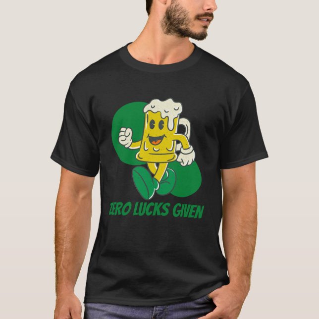 Zero Lucks Given  St Patrick s Day St Paddys Day   T-Shirt (Front)