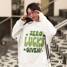 Zero Lucks Given St. Patrick's Day Sweatshirt