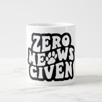 Zero Meows Given Funny Cat Quotes Mug
