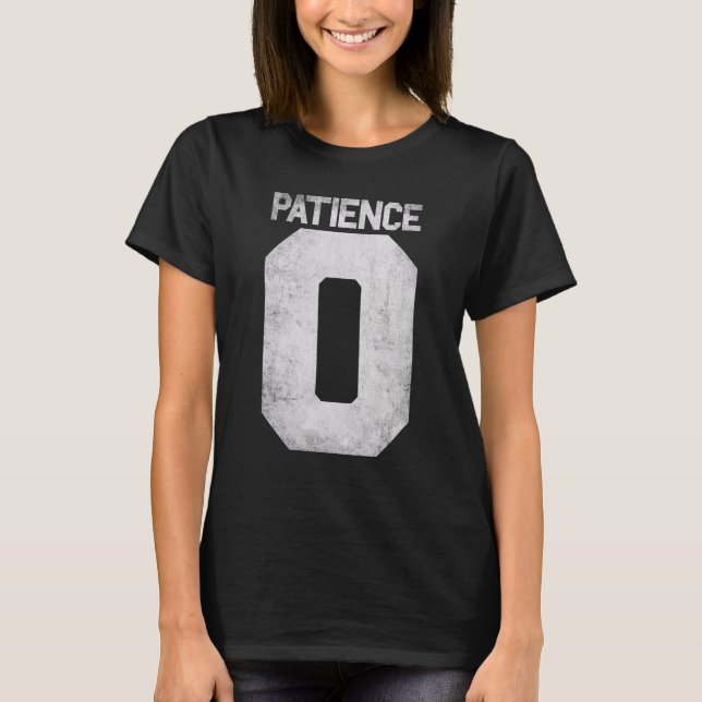 Zero Patience  Quote For Impatience Men Women And  T-Shirt (Front)