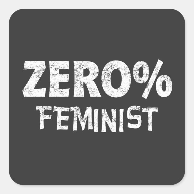 Zero Percent Feminist Anti Feminism 0% Feminist Square Sticker (Front)