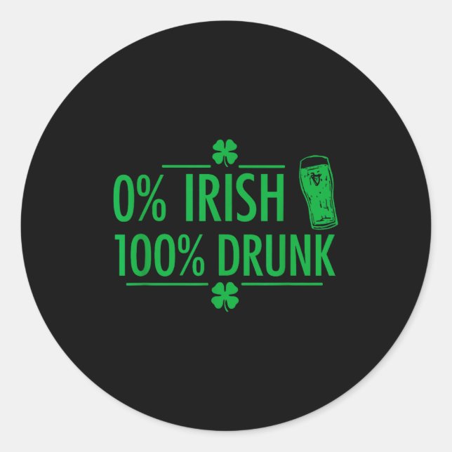 Zero percent irish hundred percent funny quote  classic round sticker (Front)