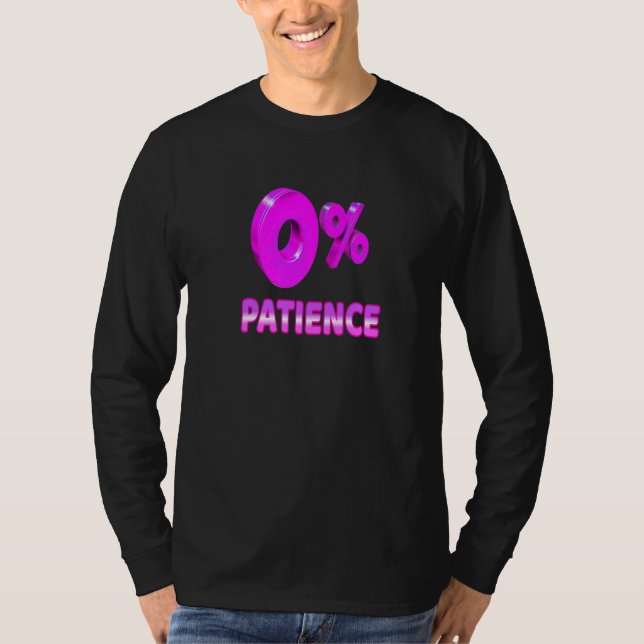 Zero Percent Patience  Impatient Losing Patience S T-Shirt (Front)