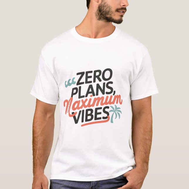 Zero Plans, Maximum Vibes T-Shirt (Front)