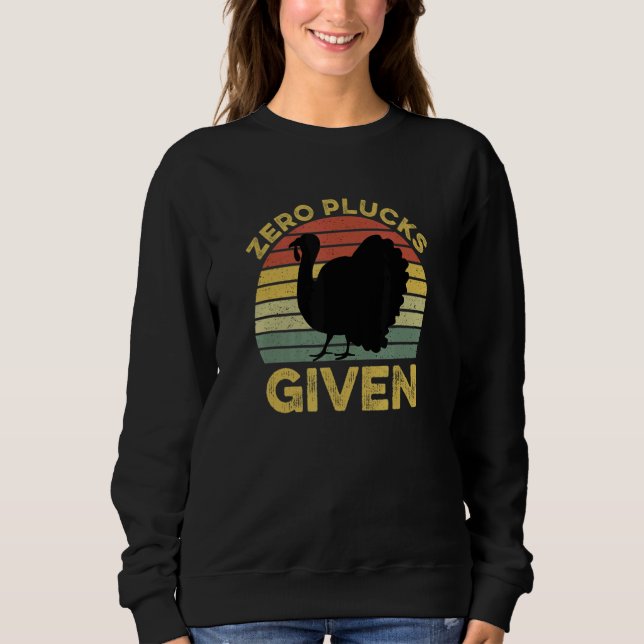 Zero Plucks Given Thanksgiving Turkey Sweatshirt (Front)