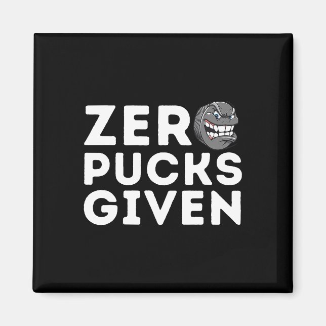 Zero Pucks Given - Funny Ice Hockey Player Gift  Magnet (Front)