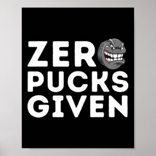 Zero Pucks Given - Funny Ice Hockey Player Gift  Poster