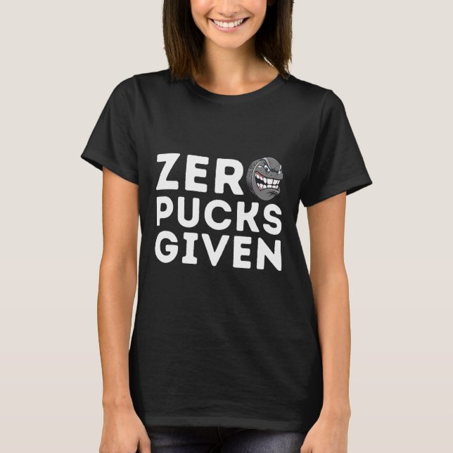 Zero Pucks Given - Funny Ice Hockey Player Gift  T-Shirt (Front)
