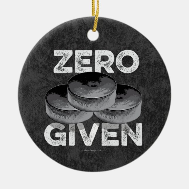 Zero Pucks Given (Hockey) Ceramic Ornament (Front)