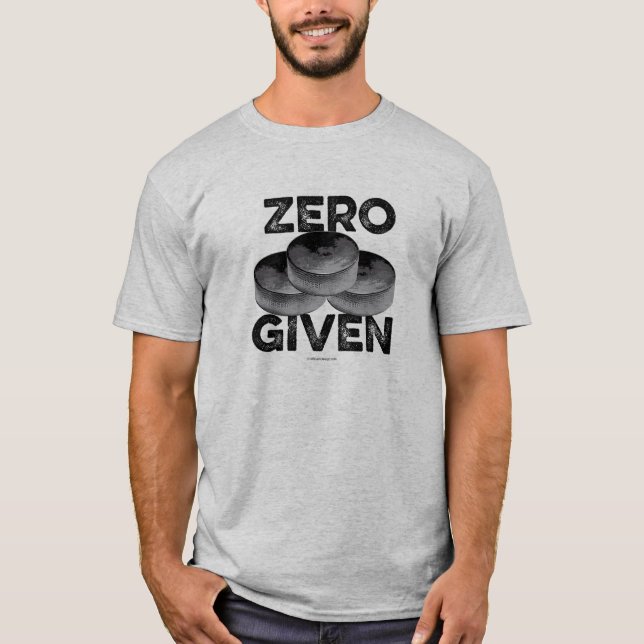 Zero Pucks Given (Hockey) T-Shirt (Front)