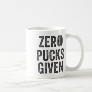 Zero Pucks Given Sarcastic Adult Hockey Men's Wome Coffee Mug