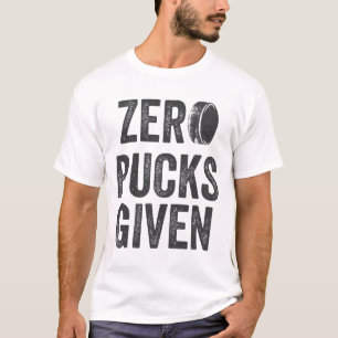Zero Pucks Given Sarcastic Adult Hockey Men's Wome T-Shirt