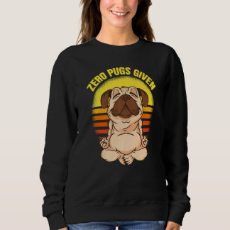 Zero Pugs Given Dog Making Yoga Vintage Namaste Pu Sweatshirt