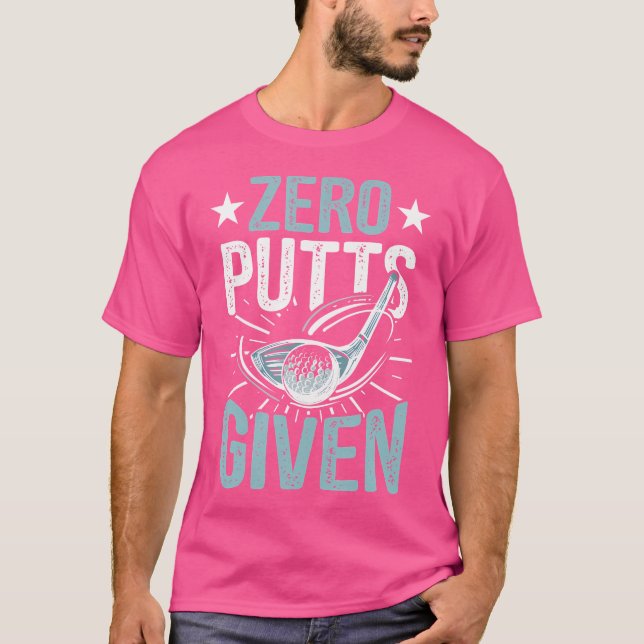 Zero Putts Given Funny Golfing Golf T-Shirt (Front)