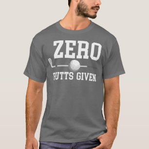 Zero Putts Given Golfer Golf Player Jokes Funny Go T-Shirt