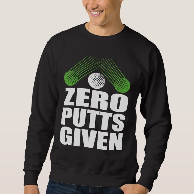 Zero Putts Given Golfer Golf Player Jokes  Golf Sweatshirt (Front)