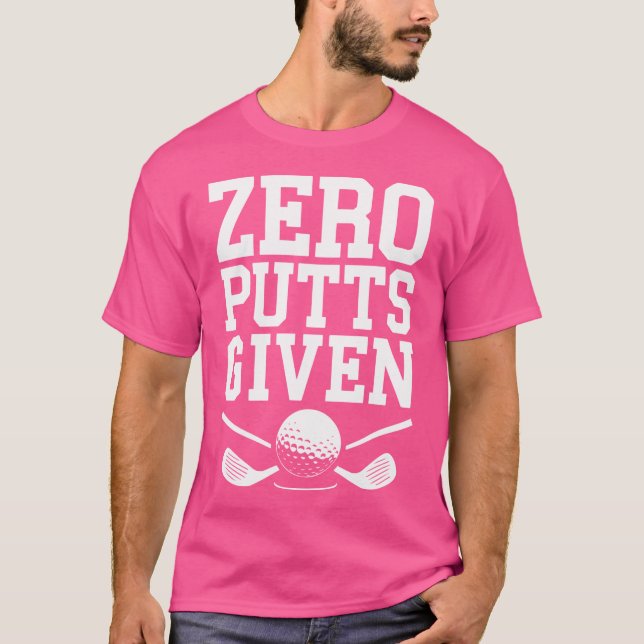 Zero Putts Given Shirt Funny Golf Men Women Golfin (Front)