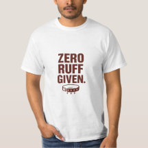 Zero Ruff Given Funny Dog T-Shirt – Sarcastic Tee