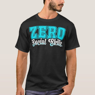 Zero Social Skills T-Shirt