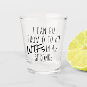Zero to 60 WTFs Adult Beverage Fun Quote Shot Glass