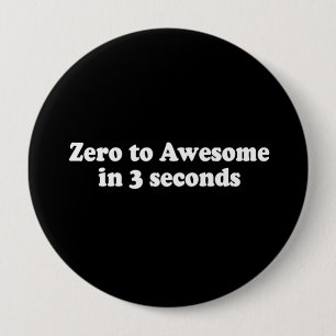 ZERO TO AWESOME IN 3 SECONDS T-shirt 10 Cm Round Badge