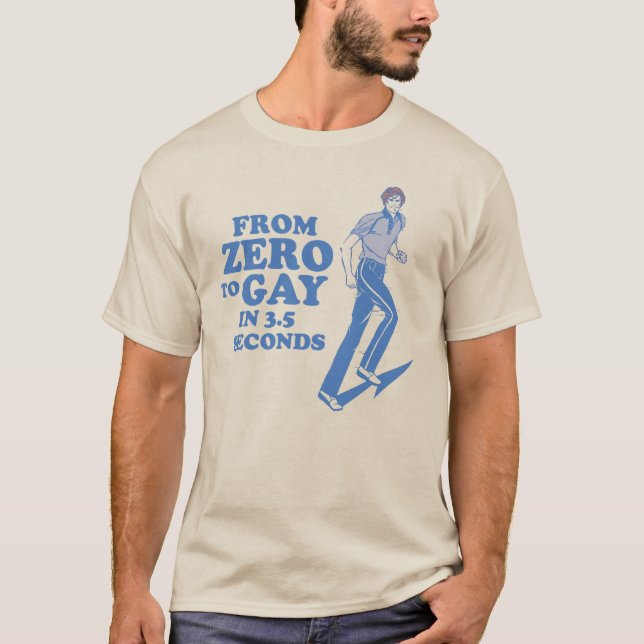ZERO TO GAY IN 3 SECONDS T-Shirt (Front)