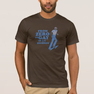 ZERO TO GAY IN 3 SECONDS T-Shirt