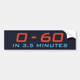 Zero To Sixty In 3.5 Minutes Bumper Sticker