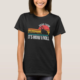 Zero Turn It s How I Roll Lawn Mower T-Shirt