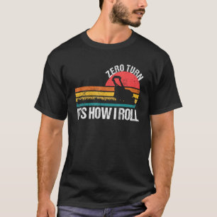 Zero Turn It s How I Roll Lawn Mower T-Shirt