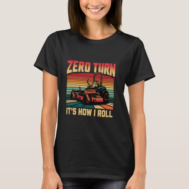 Zero Turn It's How I Roll - Gardener Landscaper La T-Shirt (Front)