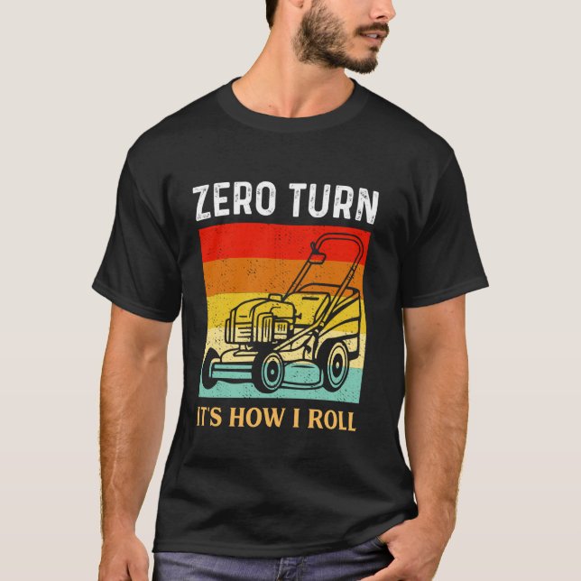 Zero Turn Its How I Roll Landscaper Gardener Lawn  T-Shirt (Front)