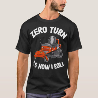 Zero Turn It's How I Roll Landscaping Dad Funny La T-Shirt