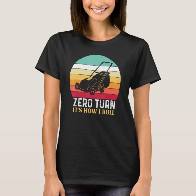 Zero Turn It's How I Roll - Lawn Mowing T-Shirt (Front)