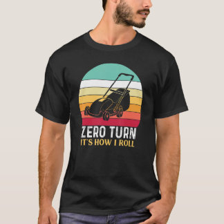 Zero Turn It's How I Roll - Lawn Mowing T-Shirt