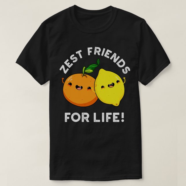 Zest Friends For Life Funny Citrus Fruit Pun T-Shirt (Design Front)