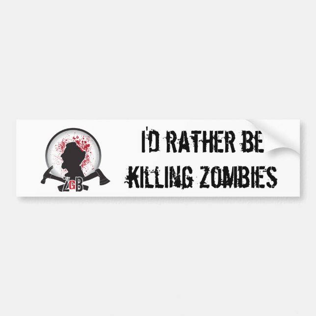 ZGB "I'd rather be killing zombies" BUMPER STICKER (Front)
