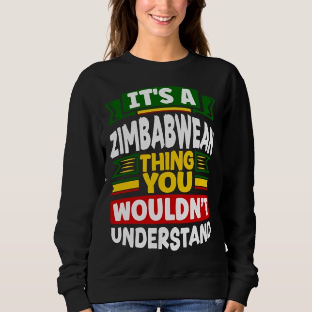 Zimbabwean Zimbabwe Flag Its A Zimbabwean Thing Sweatshirt (Front)