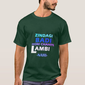 ZINDAGI BADI HONI CHAHIYE LAMABI -NAHI- T-Shirt