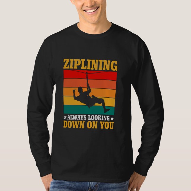 Ziplining always down on you T-Shirt (Front)