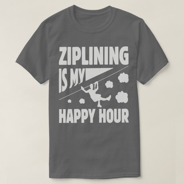 Ziplining Is My Happy Hour Captivating Design with T-Shirt (Design Front)