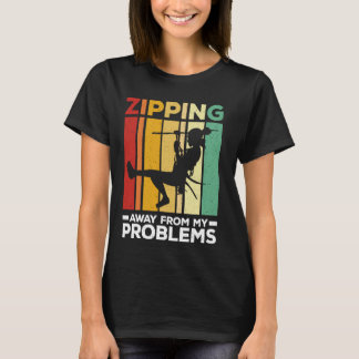 Zipping Away From My Problems  Zipline Ziplining T-Shirt