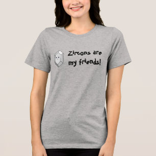 Zircons Are My Friends! (Light) Tri-Blend Shirt
